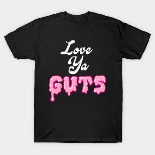 Love Ya Guts T-Shirt